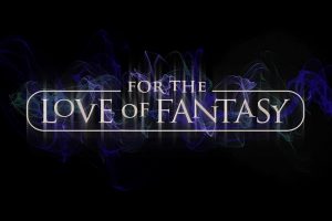 For the Love of Fantasy