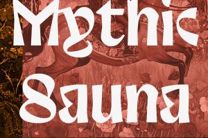 Mythic Sauna: Nights of Sauna and Storytelling.